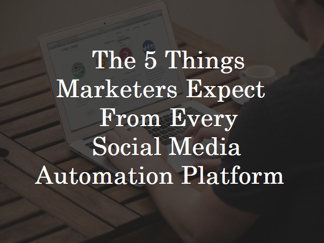 What marketers expect from social media automation platform